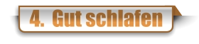 4.  Gut schlafen