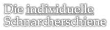 Die individuelle Schnarcherschiene