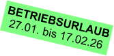 BETRIEBSURLAUB 27.01. bis 17.02.26