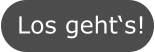 Los geht‘s!
